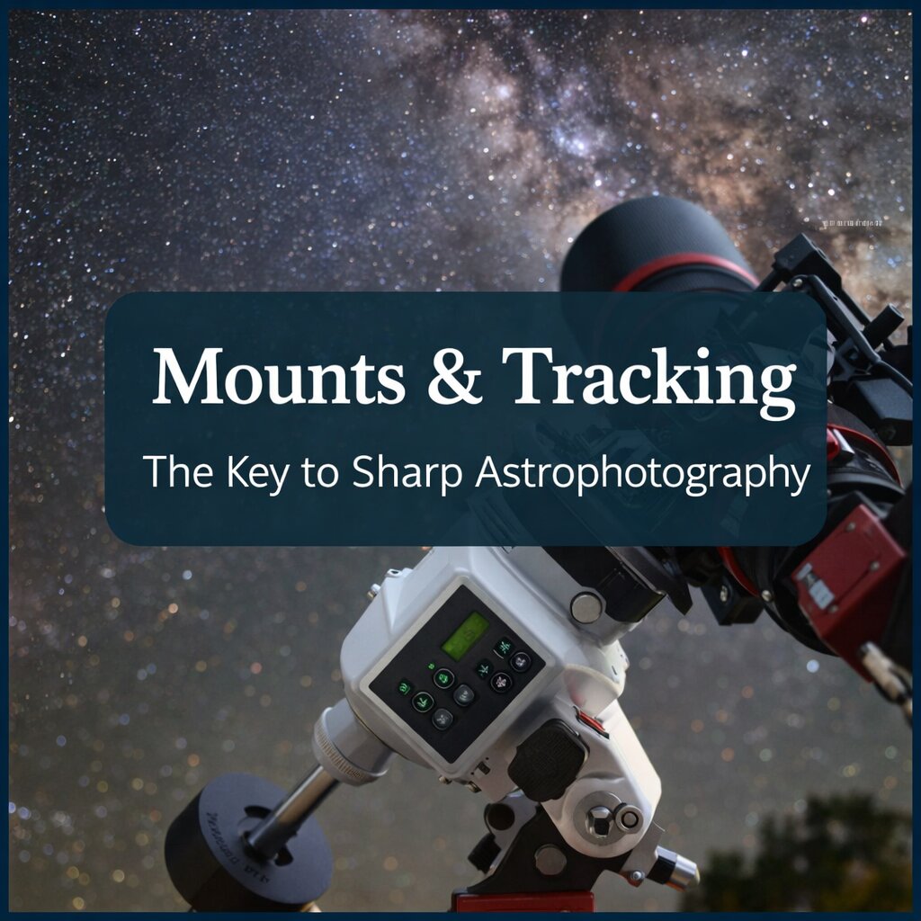 A beginner-friendly guide to mounts & tracking for astrophotography and sharper images